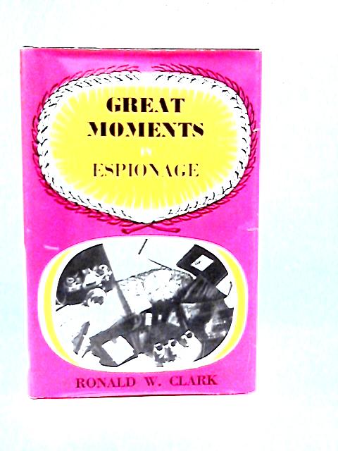 Great Moments in Espionage By Ronald W. Clark