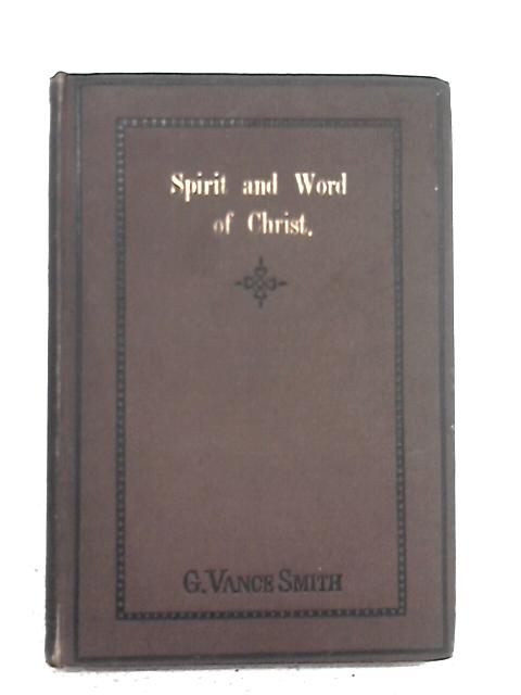 The Spirit And The Word Of Christ And Their Permanent Lessons. By G. Vance Smith