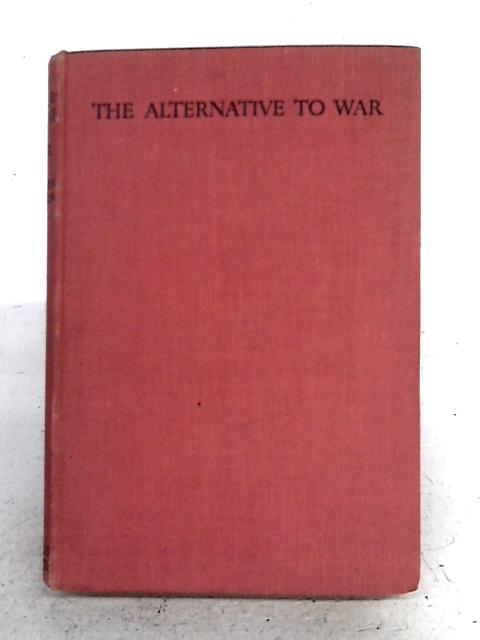 The Alternative to War: a Programme for Statesmen By Charles Roden Buxton