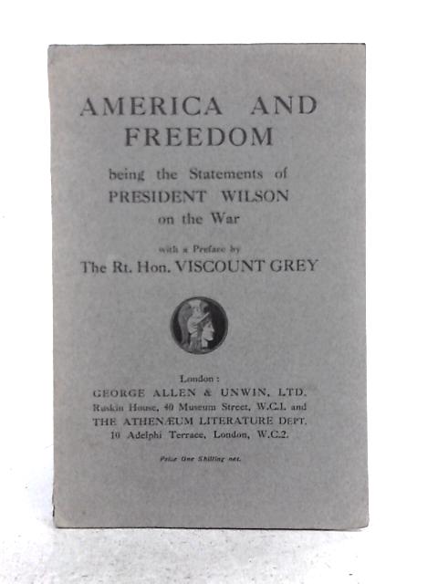 America and Freedom; Being the Statements of President Wilson on the War By Woodrow Wilson