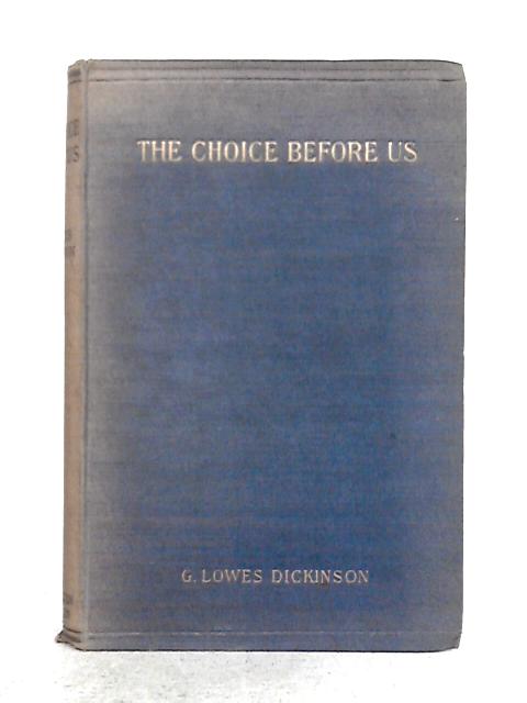 The Choice Before Us By G. Lowes Dickinson