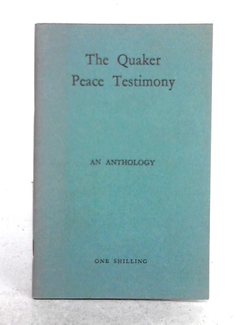 The Quaker Peace Testimony, Revised By Joe S. Rowntree