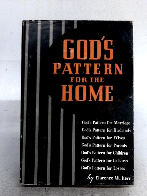 God's Pattern for the Home von Clarence W. Kerr