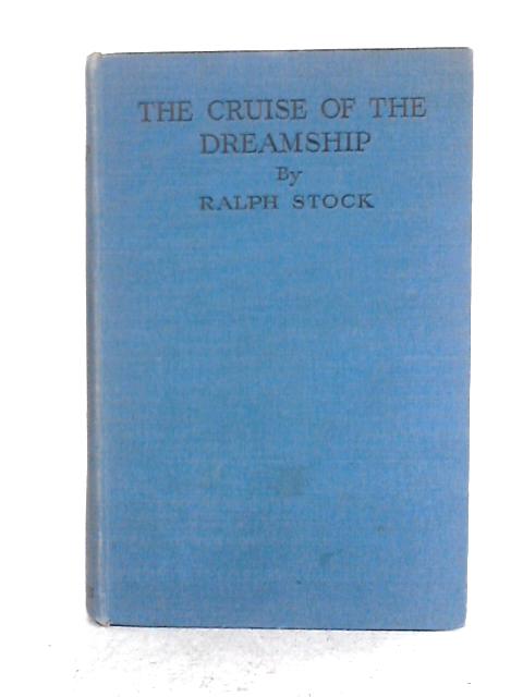 The Cruise of the Dream Ship By Ralph Stock