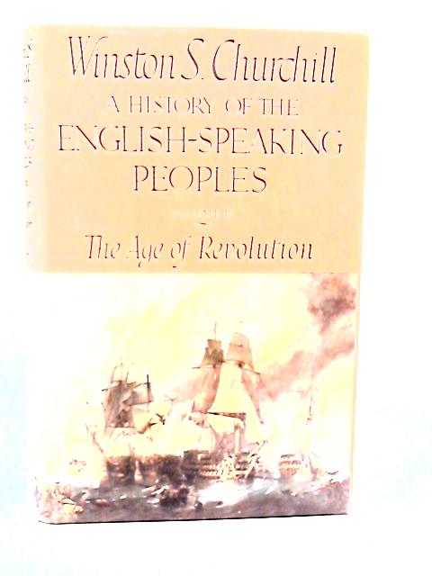 A History of the English-Speaking Peoples - Vol. III The Age of Revolution von Winston S. Churchill