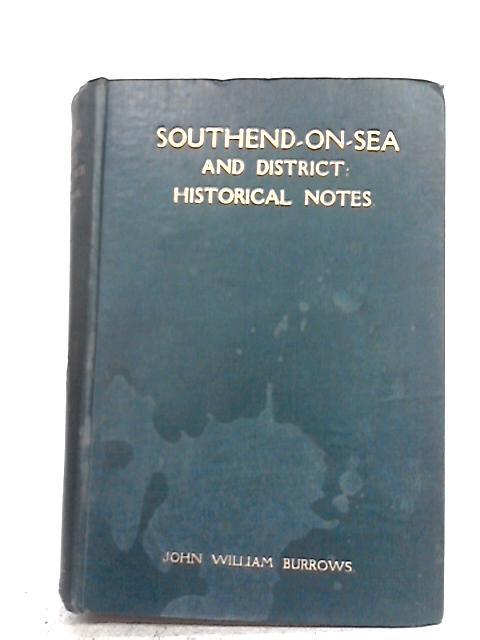 Southend on Sea and District Historical Notes von John William Burrows