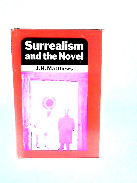 Surrealism and the Novel By J.H. Matthews