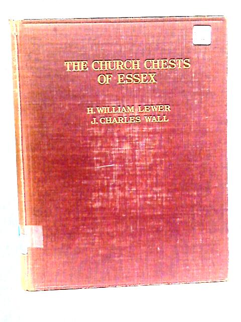 The Church Chests Of Essex von H. William Lewer