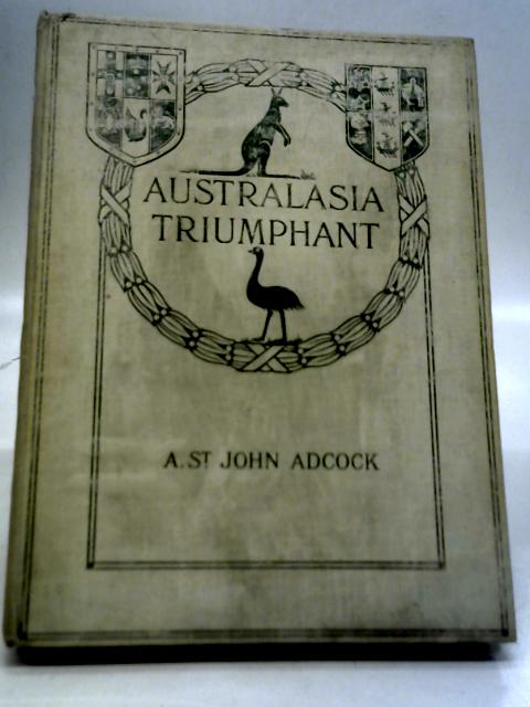 Australasia Triumphant! By A. St. John Adcock