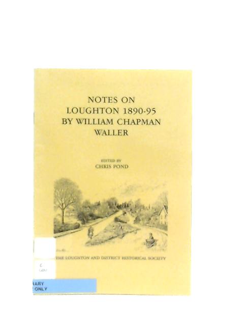 Notes on Loughton, 1890-1895 von William Chapman Waller