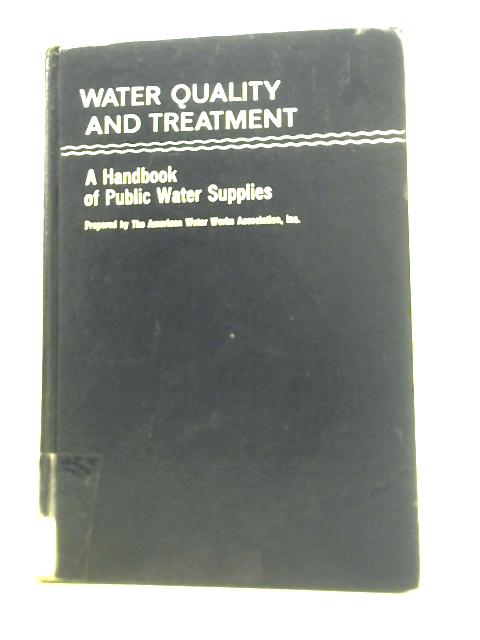 Water Quality and Treatment: A Handbook of Public Water Supplies By American Water Works Association