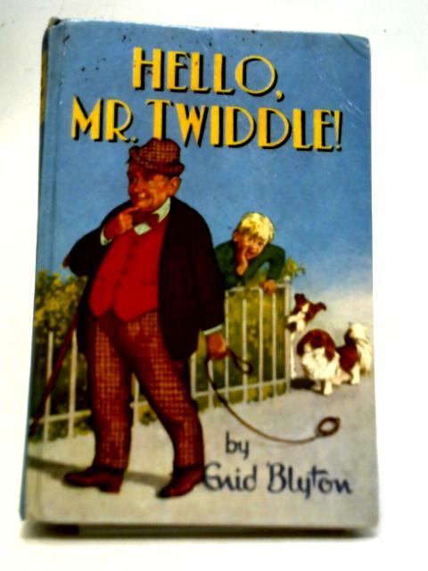 Hello, Mr. Twiddle! By Enid Blyton