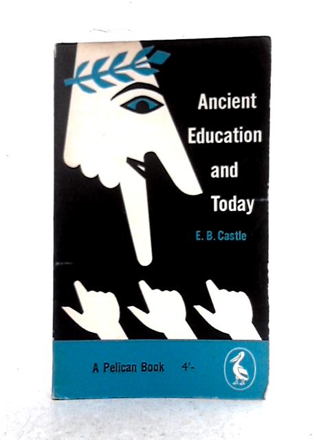 Ancient Education And Today By E.B. Castle
