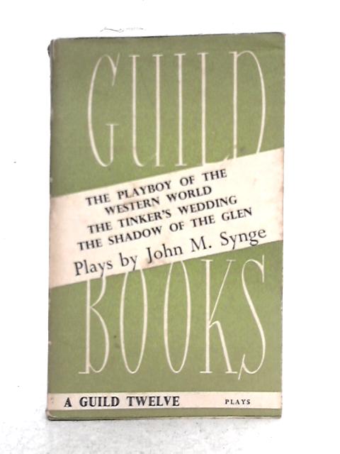 Guild Books No. 217 Plays by John M. Synge By John M. Singe