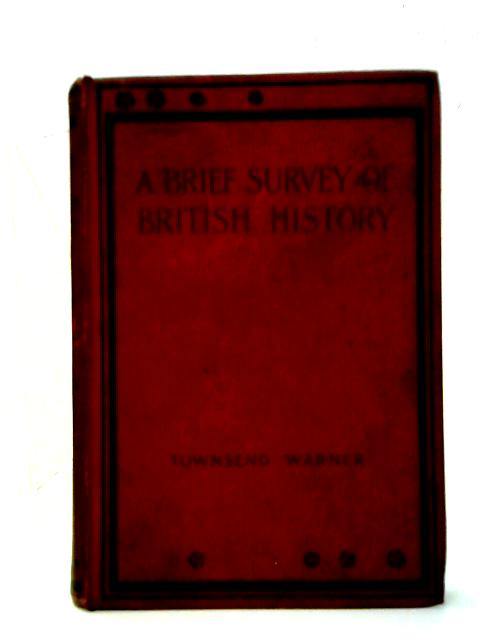 A Brief Survey of British History By George Townsend Warner
