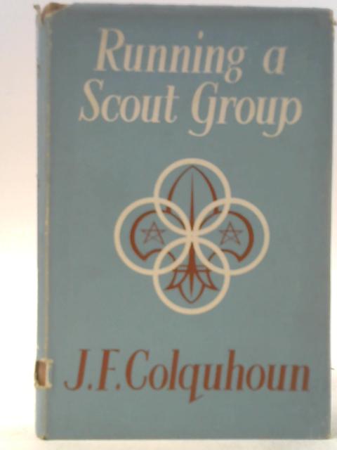 Running a Scout Group By J F Colquhoun