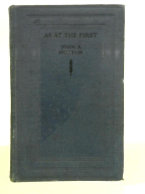 As At The First By John A. Hutton