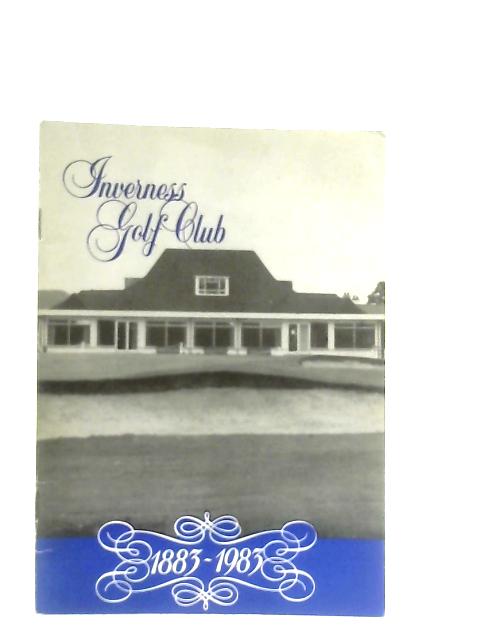 Inverness Golf Club 1883-1983 By Anon