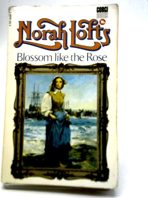 Blossom Like the Rose By Norah Lofts