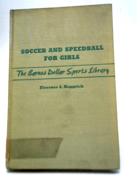 Soccer and Speedball for Girls By Florence L Hupprich