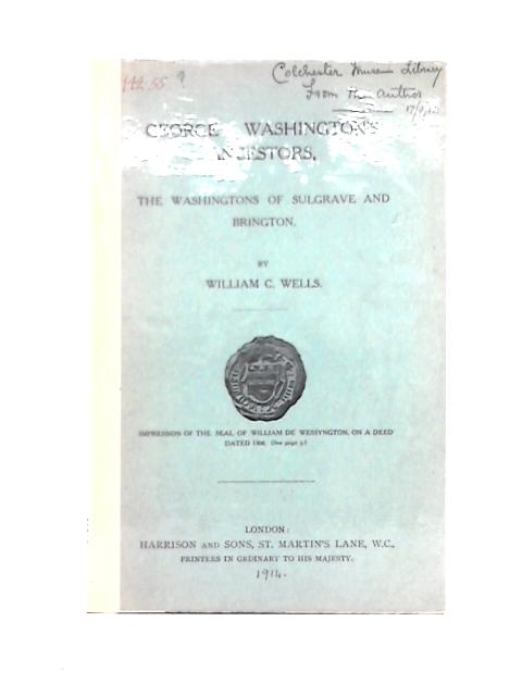 George Washington's Ancestors, the Washingtons of Sulgrave and Brington By William C. Wells