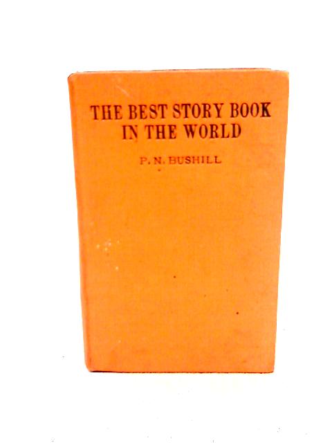 The Best Story Book in the World von P. N. Bushill