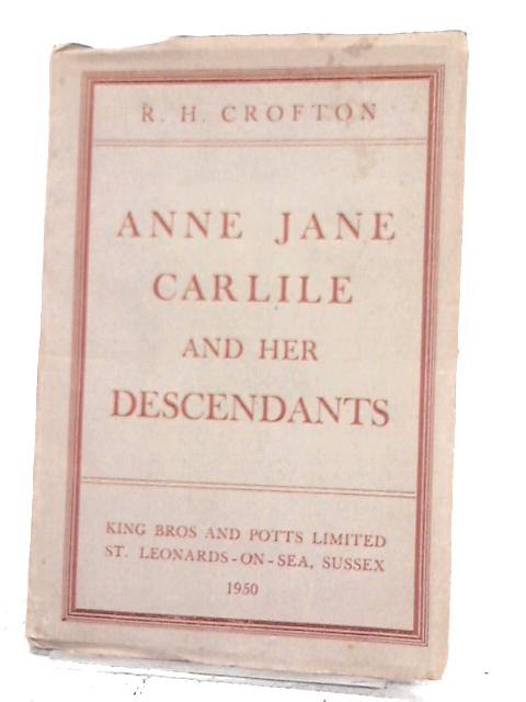 Anne Jane Carlile and Her Descendants By R H Crofton