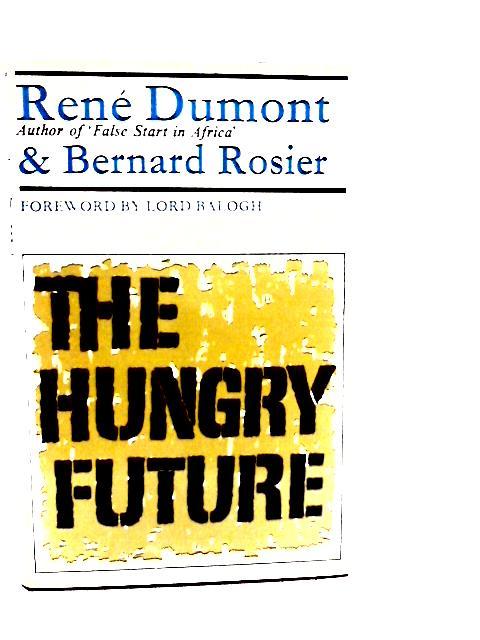 The Hungry Future By Rene Dumont & Bernard Rosier