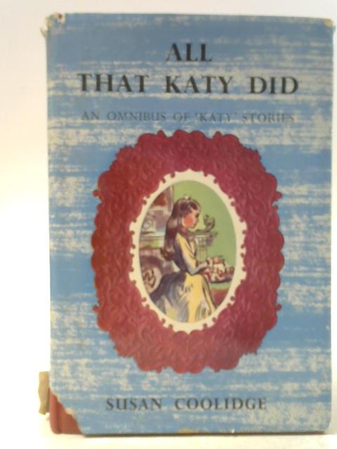 All That Katy Did: An Omnibus of Katy Stories By Susan Coolidge