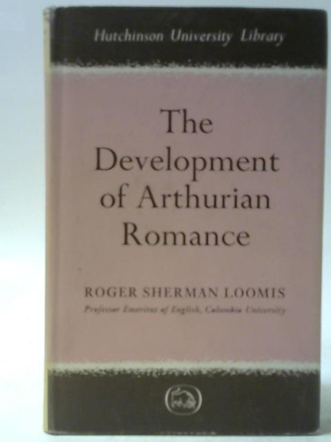 The Development of Arthurian Romance By R S Loomis