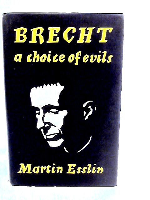 Brecht: A Choice of Evils By Martin Esslin