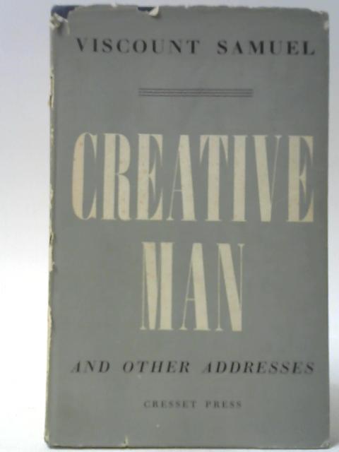 Creative Man and Other Addresses By Viscount Samuel