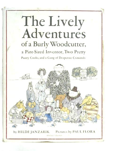 The Lively Adventures of a Burly Woodcutter, A Pint-Sized Inventor, Two Pretty Pastry Cooks, and a Gang of Desperate Criminals By Hilde Janzarik