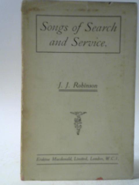 Songs of Search and Service 1889 - 1918 By J J Robinson