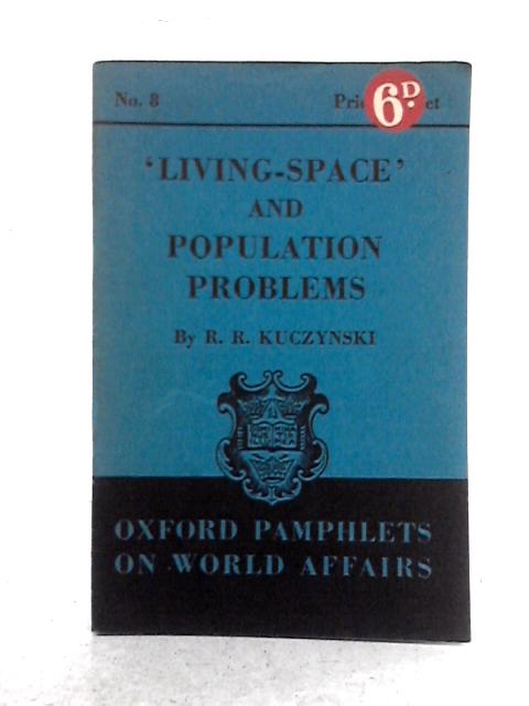 Living-Space and Population Problems (Oxford Pamphlets on World Affairs No.8) von R.R. Kuczynski