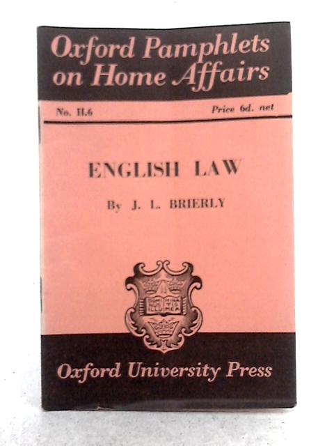 English Law (Oxford Pamphlets on Home Affairs. No.6) By J.L. Brierly