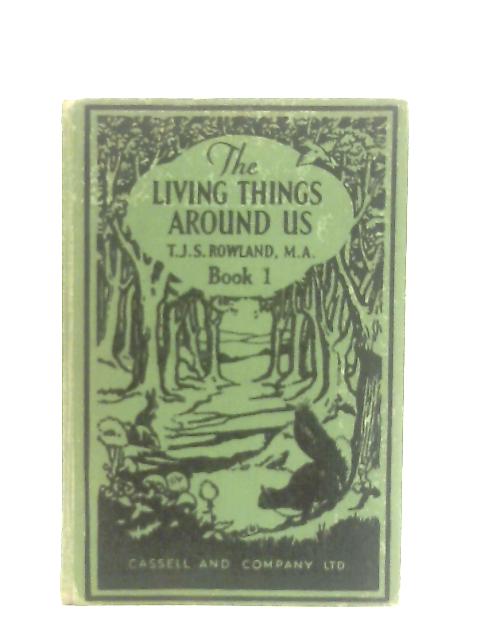 The Living Things Around Us: Book 1 By T. J. S. Rowland