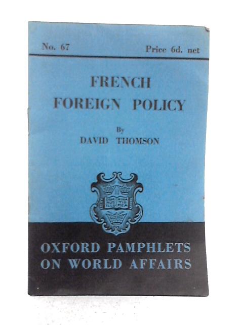 French Foreign Policy (Oxford Pamphlets on Foreign Affairs, No.67) von David Thomson