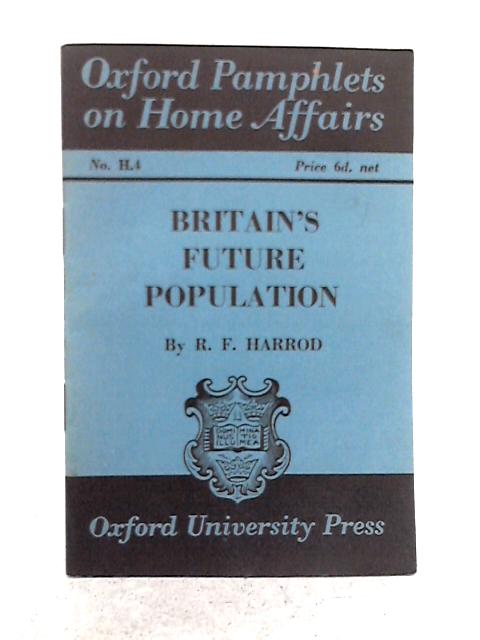 Britain's Future Population By R.F. Harrod