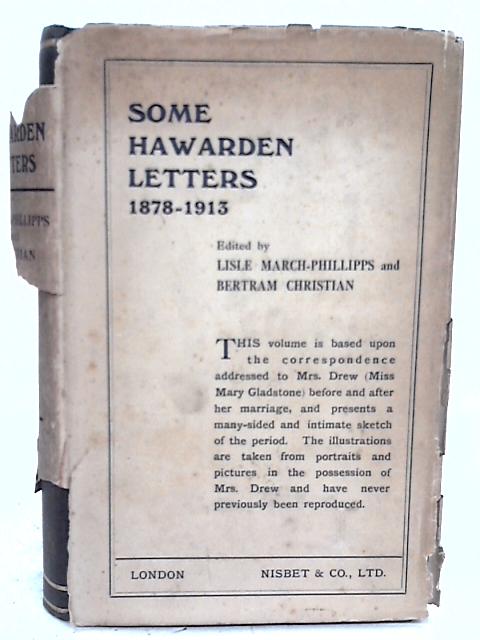 Some Hawarden Letters 1878-1913: Written to Mrs. Drew (Miss Mary Gladstone) Before and After Her Marriage By Lisle March-Phillips, Bertram Christian