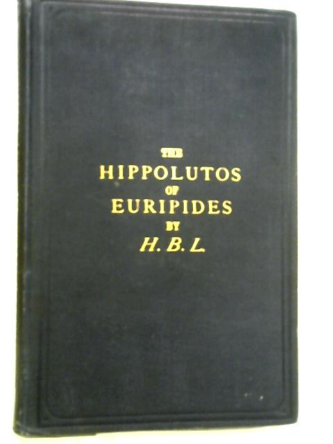 The Hippolutos of Euripides By H. B. L.