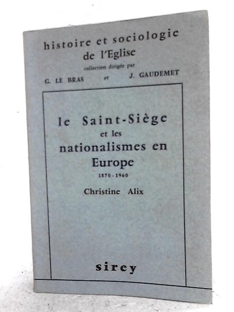 Le Saint-siege Et Les Nationalismes En Europe, 1870-1960 (Histoire Et Sociologie De L'eglise, Volume 1) von Christine Alix