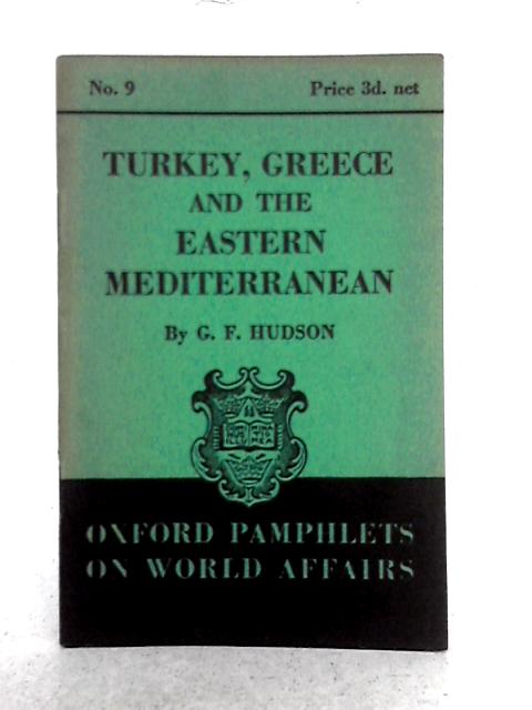 Turkey, Greece and the Eastern mediterranean (Oxford Pamphlets of World Affairs, No.9) By G.F. Hudson