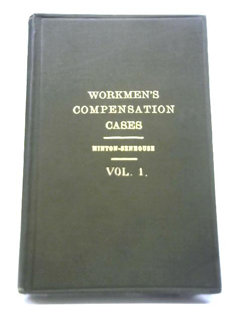 Workmen's Compensation Cases, Vol. I By Ed. R. M. Minton - Senhouse