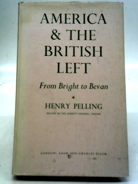 America and the British Left from Bright to Bevan By Henry Pelling