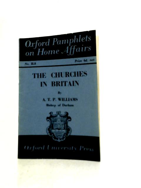 The Churches In Britain. Oxford Pamphlets On Home Affairs. No. H. 8. By A.T.P.Williams