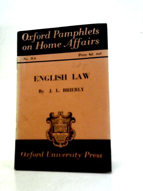 English Law (Oxford Pamphlets on Home Affairs. No. 6.) By J.L.Brierly