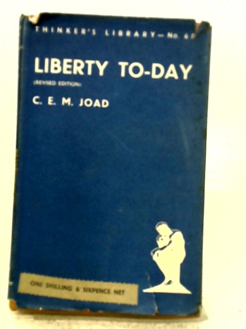 Liberty To-Day. von C. E. M. Joad