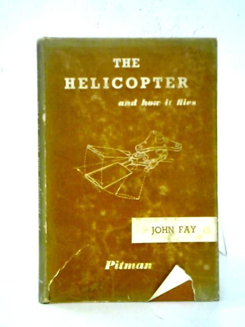 The Helicopter and How It Flies By J. Fay