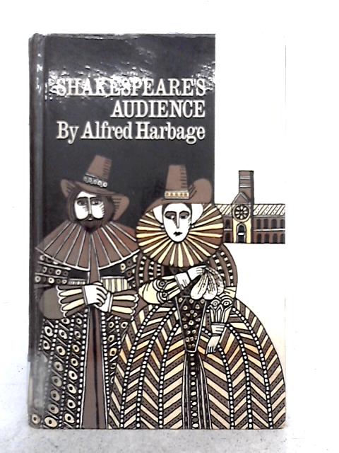 Shakespeare's Audience By Alfred Harbage